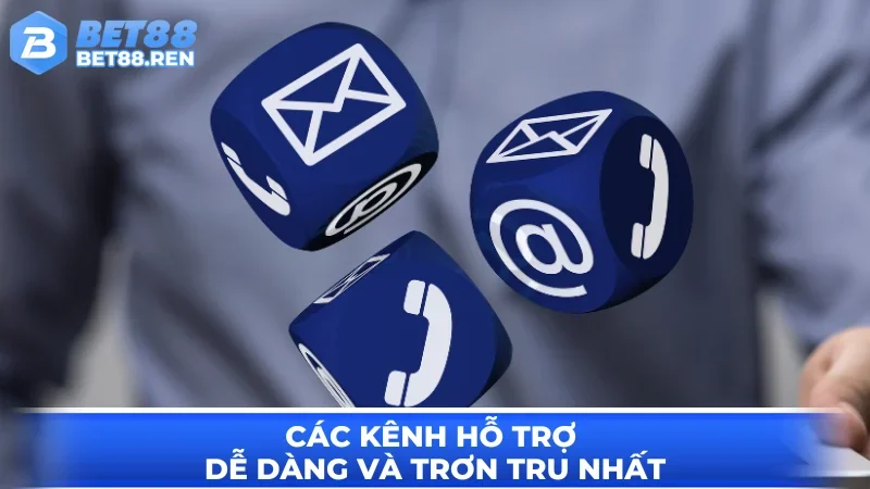 Các kênh hỗ trợ dễ dàng và trơn tru nhất