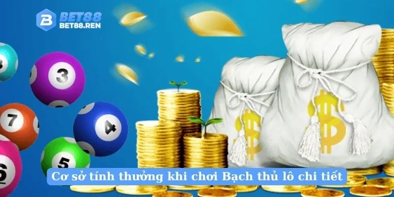 Cơ sở tính thưởng khi chơi Bạch thủ lô chi tiết