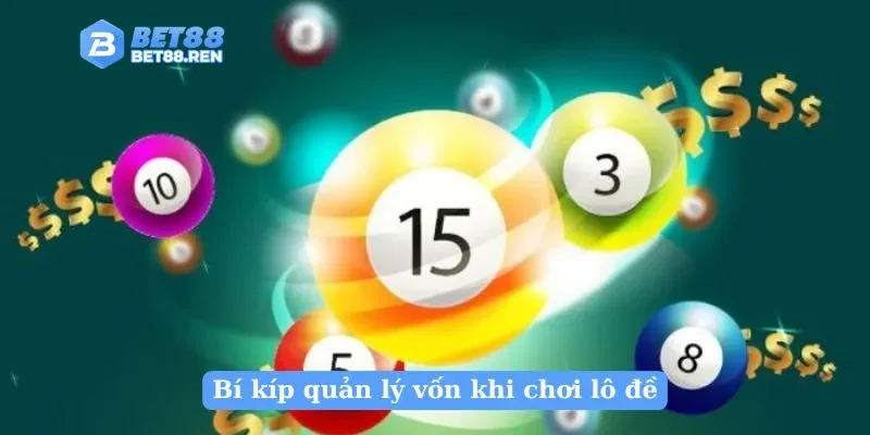 Bí kíp quản lý vốn khi chơi lô đề