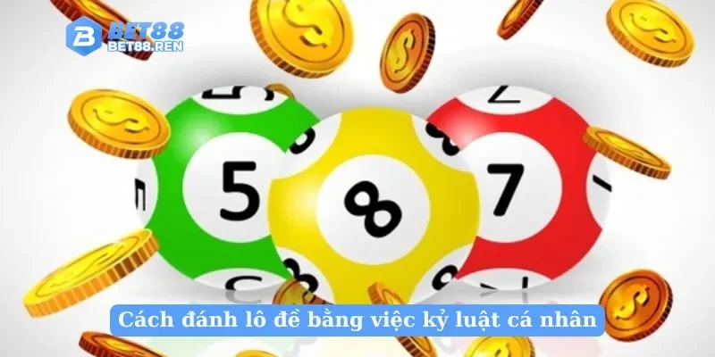 Cách đánh lô đề bằng việc kỷ luật cá nhân