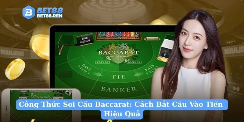Công Thức Soi Cầu Baccarat: Cách Bắt Cầu Vào Tiền Hiệu Quả