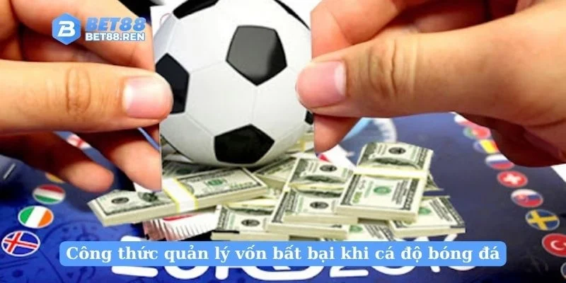 Công thức quản lý vốn bất bại khi cá độ bóng đá
