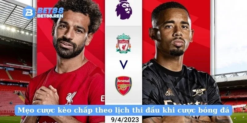 Mẹo cược kèo chấp theo lịch thi đấu khi cược bóng đá